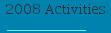 2008 Activities